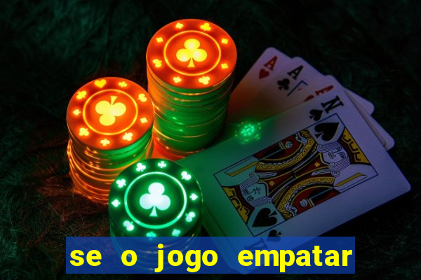 se o jogo empatar hoje quem ganha